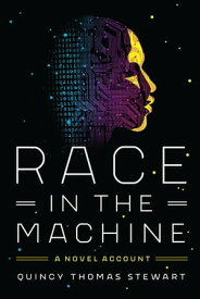 Race in the Machine A Novel Account【電子書籍】[ Quincy Thomas Stewart ]