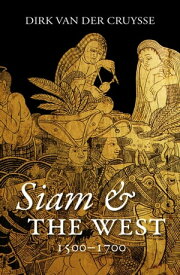Siam & the West, 1500-1700【電子書籍】[ Dirk Van der Cruysse ]