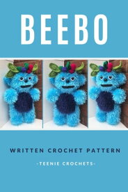 Beebo - Written Crochet Pattern Written Crochet Pattern【電子書籍】[ Teenie Crochets ]