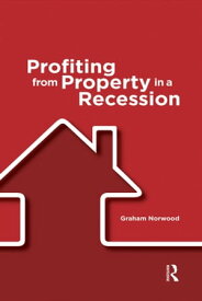 Profiting from Property in a Recession【電子書籍】[ Graham Norwood ]