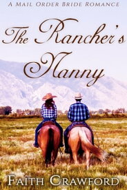 The Rancher's Nanny A Mail Order Bride Romance【電子書籍】[ Faith Crawford ]