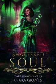 Shattered Soul Darkness Summons, #3【電子書籍】[ Ciara Graves ]