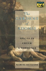 The Gardens of Adonis Spices in Greek Mythology - Second Edition【電子書籍】[ Marcel Detienne ]