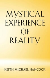 MYSTICAL EXPERIENCE OF REALITY【電子書籍】[ Keith Michael Hancock ]