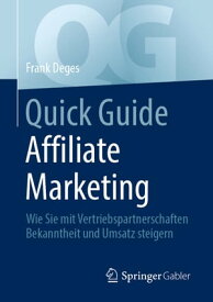 Quick Guide Affiliate Marketing Wie Sie mit Vertriebspartnerschaften Bekanntheit und Umsatz steigern【電子書籍】[ Frank Deges ]