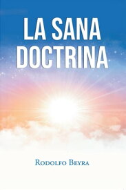 La Sana Doctrina【電子書籍】[ Rodolfo Beyra ]