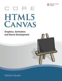 Core HTML5 Canvas Graphics, Animation, and Game Development【電子書籍】[ David Geary ]