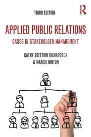 Applied Public Relations Cases in Stakeholder Management【電子書籍】[ Kathy Brittain Richardson ]