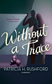 Without a Trace【電子書籍】[ Patricia H. Rushford ]