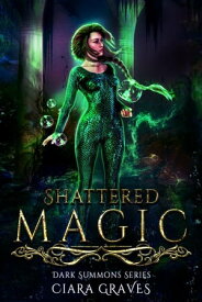 Shattered Magic Darkness Summons, #4【電子書籍】[ Ciara Graves ]