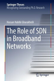 The Role of SDN in Broadband Networks【電子書籍】[ Hassan Habibi Gharakheili ]