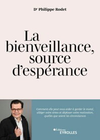 La bienveillance, source d'esp?rance Comment elle peut aider ? all?ger le stress, garder le moral en toutes circonstances et ?tre la cl? d'une motivation individuelle et d'une fiert? collective【電子書籍】[ Philippe Rodet ]