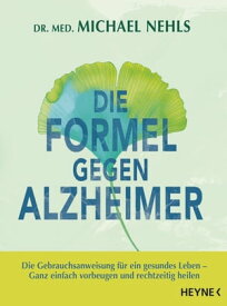 Die Formel gegen Alzheimer Die Gebrauchsanweisung f?r ein gesundes Leben - Ganz einfach vorbeugen und rechtzeitig heilen【電子書籍】[ Michael Nehls ]