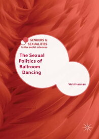 The Sexual Politics of Ballroom Dancing【電子書籍】[ Vicki Harman ]