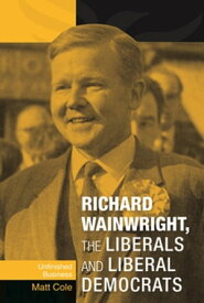 Richard Wainwright, the Liberals and Liberal Democrats Unfinished business【電子書籍】[ Matt Cole ]