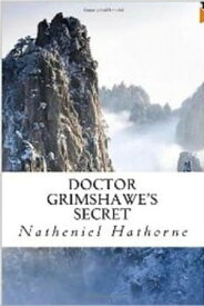 Doctor Grimshawe's Secret【電子書籍】[ Natheniel Hawthorne ]