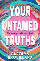 Your Untamed Truths