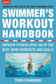 The Swimmer's Workout Handbook Improve Fitness with 100 Swim Workouts and Drills【電子書籍】[ Terri Schneider ]