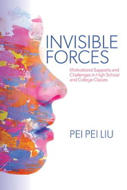 Invisible Forces Motivational Supports and Challenges in High School and College Classes【電子書籍】[ Pei Pei Liu ]