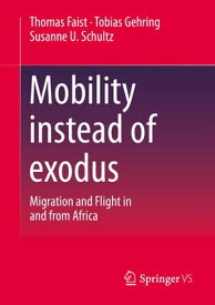 Mobility instead of exodus Migration and Flight in and from Africa【電子書籍】[ Thomas Faist ]