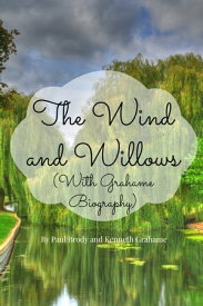The Wind and Willows (With Grahame Biography)【電子書籍】[ Paul Brody ]