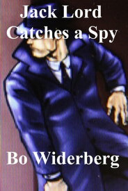 Jack Lord Catches a Spy【電子書籍】[ Bo Widerberg ]