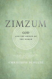 Zimzum God and the Origin of the World【電子書籍】[ Christoph Schulte ]