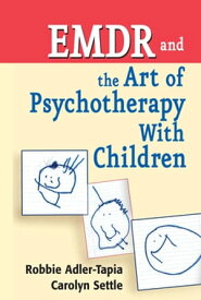 EMDR and The Art of Psychotherapy With Children【電子書籍】[ Robbie Adler-Tapia, PhD ]