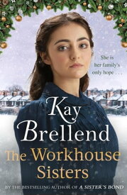 The Workhouse Sisters The absolutely gripping and heartbreaking story of one woman’s journey to save her family【電子書籍】[ Kay Brellend ]
