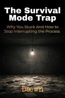 The Survival Mode Trap: Why You Stuck And How to Stop Interrupting the Process