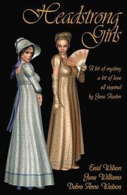 Headstrong Girls: A bit of mystery, a bit of love, all inspired by Jane Austen【電子書籍】[ June Williams ]
