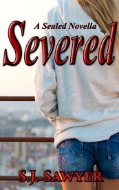 Severed A Sealed Series Novella【電子書籍】[ S.J. Sawyer ]