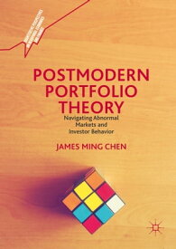 Postmodern Portfolio Theory Navigating Abnormal Markets and Investor Behavior【電子書籍】[ James Ming Chen ]