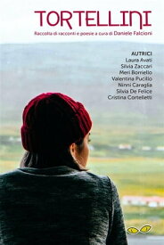 Tortellini Raccolta di racconti e poesie a cura di Daniele Falcioni【電子書籍】[ Laura Avati ]