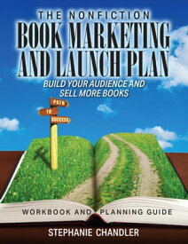 The Nonfiction Book Marketing and Launch Plan - Workbook and Planning Guide【電子書籍】[ Stephanie Chandler ]