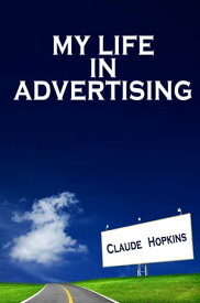 My Life in Advertising【電子書籍】[ Claude Hopkins ]
