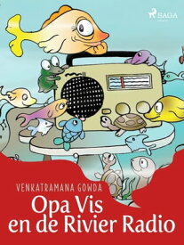 Opa Vis en de Rivier Radio【電子書籍】[ Venkatramana Gowda ]