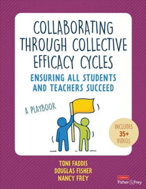Collaborating Through Collective Efficacy Cycles Ensuring All Students and Teachers Succeed【電子書籍】[ Toni Osborn Faddis ]