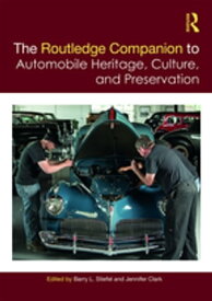 The Routledge Companion to Automobile Heritage, Culture, and Preservation【電子書籍】