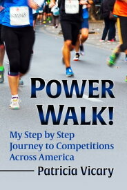 Power Walk! My Step by Step Journey to Competitions Across America【電子書籍】[ Patricia Vicary ]