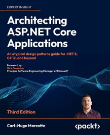 Architecting ASP.NET Core Applications An atypical design patterns guide for .NET 8, C# 12, and beyond【電子書籍】[ Carl-Hugo Marcotte ]