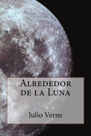 Alrededor de la Luna【電子書籍】[ Julio Verne ]