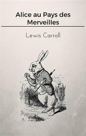 Alice au Pays des Merveilles【電子書籍】[ Lewis Carroll ]