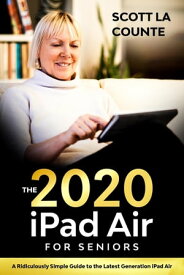 iPad Air (2020 Model) For Seniors A Ridiculously Simple Guide to the Latest Generation iPad Air【電子書籍】[ Scott La Counte ]