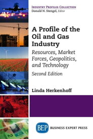 A Profile of the Oil and Gas Industry, Second Edition Resources, Market Forces, Geopolitics, and Technology【電子書籍】[ Linda Herkenhoff ]