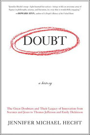 Doubt: A History The Great Doubters and Their Legacy of Innovation from Socrates and Jesus to Thomas Jefferson and Emily Dickinson【電子書籍】[ Jennifer Michael Hecht ]