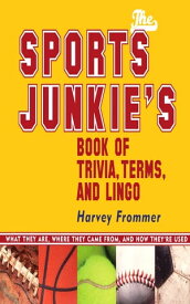 The Sports Junkie's Book of Trivia, Terms, and Lingo What They Are, Where They Came From, and How They're Used【電子書籍】[ Harvey Frommer, sports historian, journalist, and author of Remembering Yankee Stadium ]