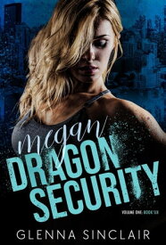 Megan Dragon Security Volume One, #6【電子書籍】[ Glenna Sinclair ]