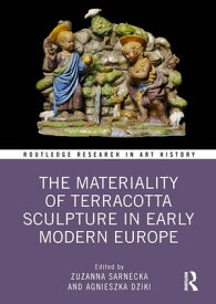 The Materiality of Terracotta Sculpture in Early Modern Europe【電子書籍】