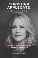 Christina Applegate Biography: A Life Lived Without Apology ー Fame, Illness, Reinvention, and the Courage to Remain True
